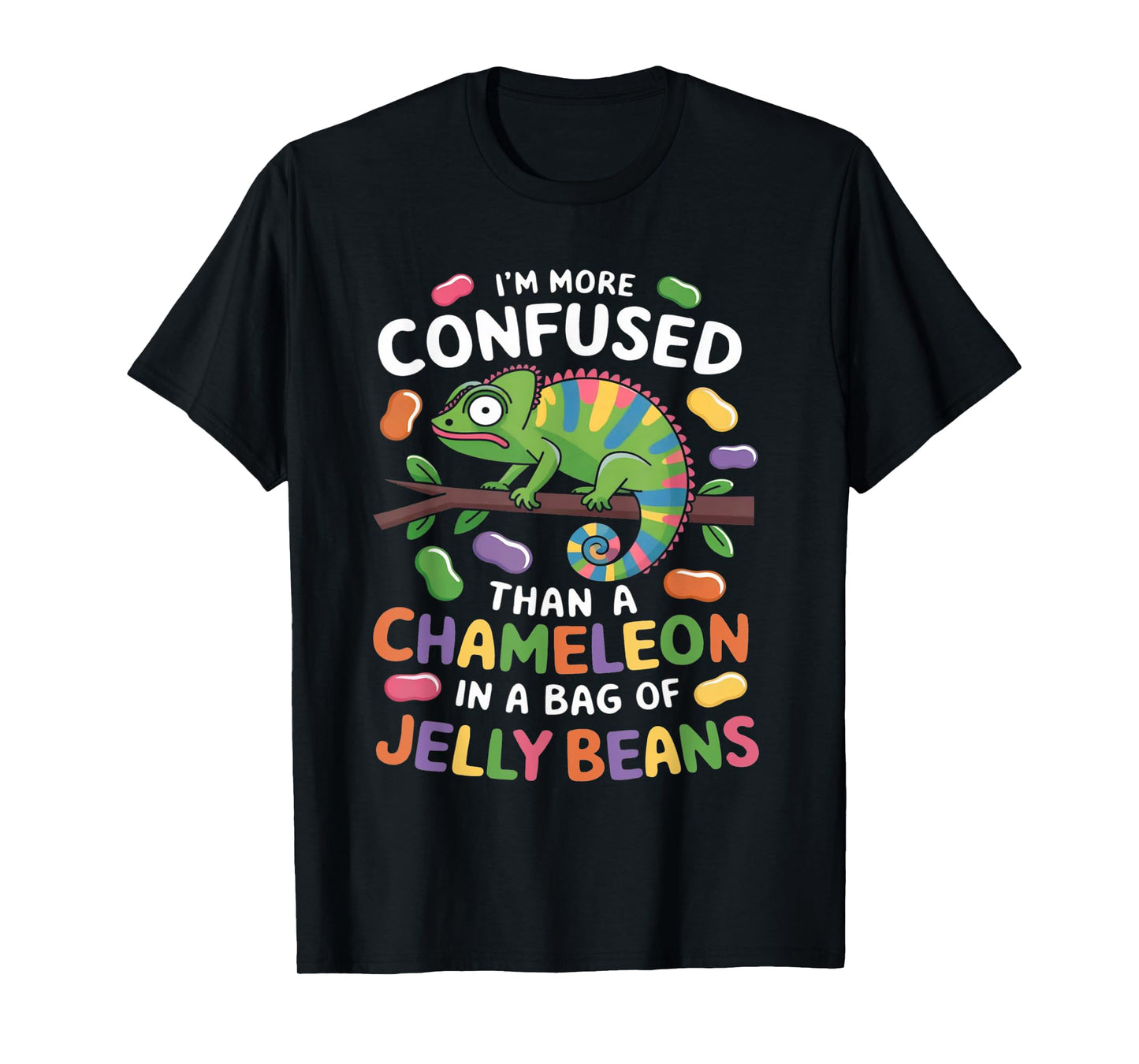 I'm more confused than a Chameleon in a Bag of Jelly Beans T-Shirt