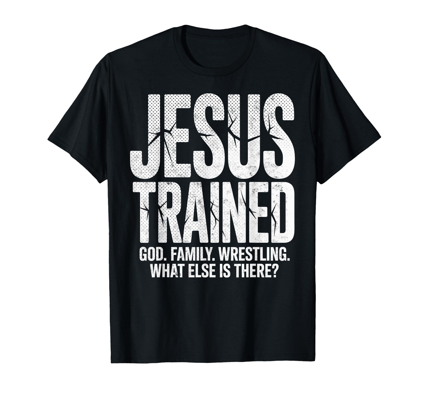 Jesus Trained God Family Wrestling What Else There? Wrestler T-Shirt
