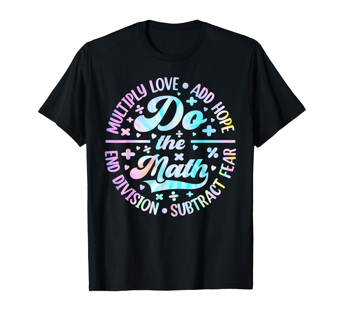 Do The Math Multiply Love Add Hope Math Teacher Tie Dye Mens T-Shirt