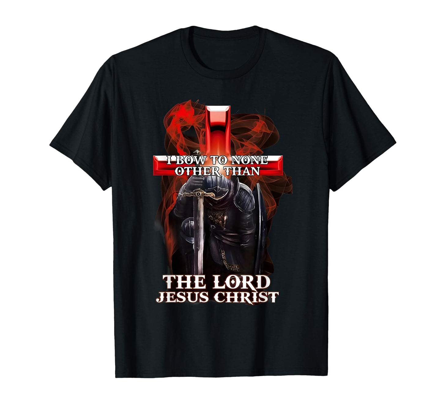I Bow To Non Other Than The Lord Jesus Christ Knight Templar T-Shirt
