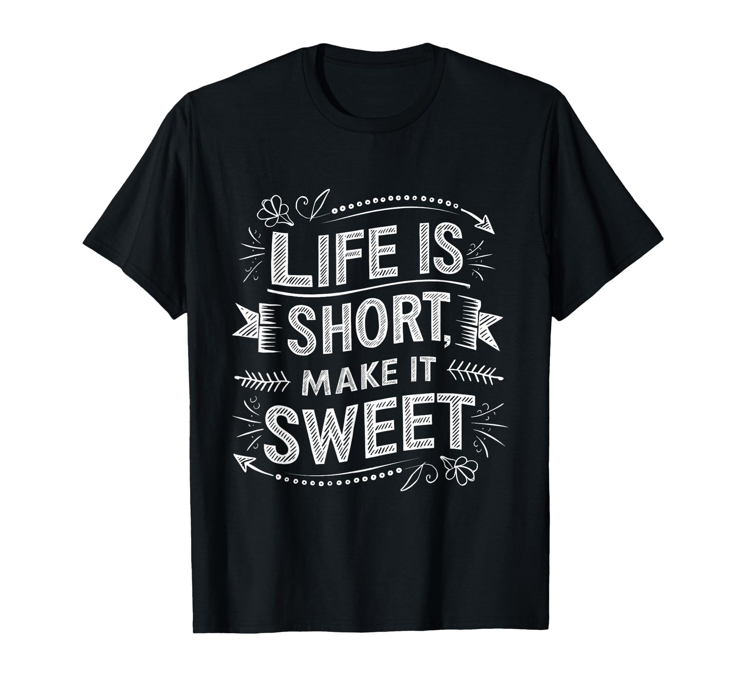 Life is Short Make It Sweet Inspiration Lifestyle Quotes T-Shirt