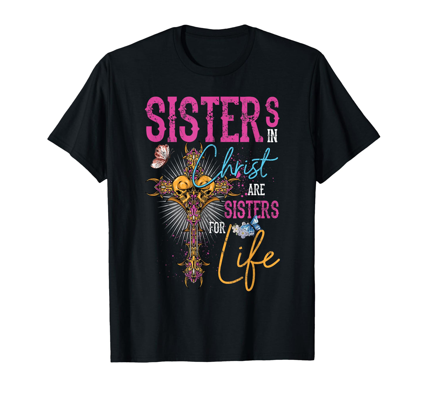 Sisters In Christ Are Sisters For Life Christian Jesus T-Shirt