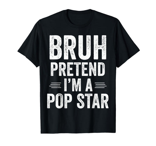 Pop Star Costume Halloween Bruh Pretend I'm A Pop Star Funny T-Shirt
