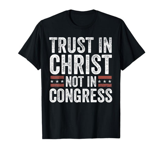 Trust in Christ Not in Congress T-Shirt