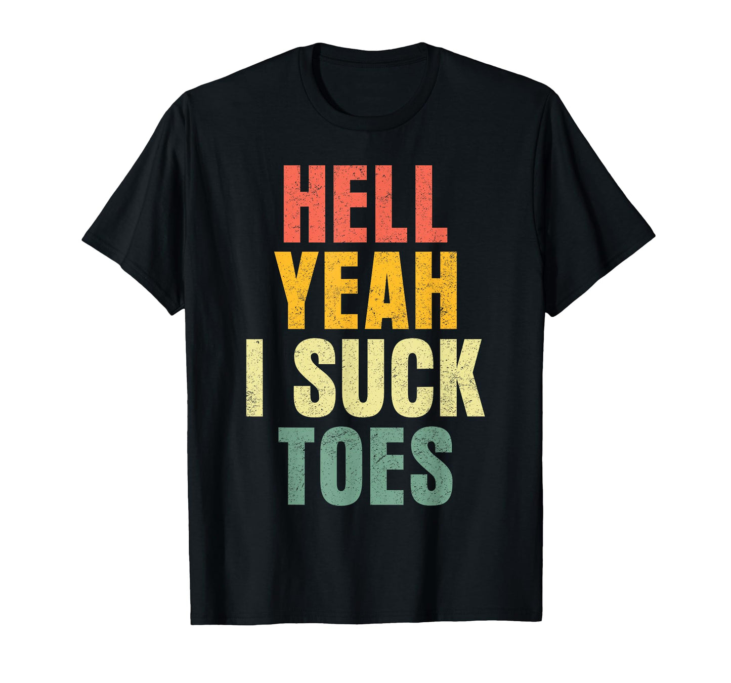 Hell Yeah I Suck Toes Funny Inappropriate Adult Humor Men T-Shirt