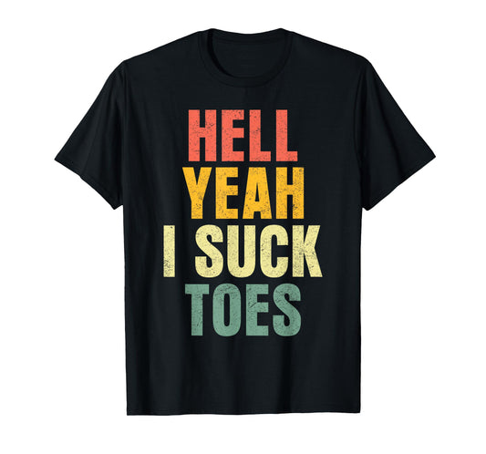 Hell Yeah I Suck Toes Funny Inappropriate Adult Humor Men T-Shirt