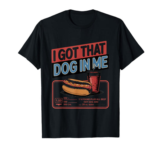 I Got That Dog in Me Funny Hot Dog Meme T-Shirt