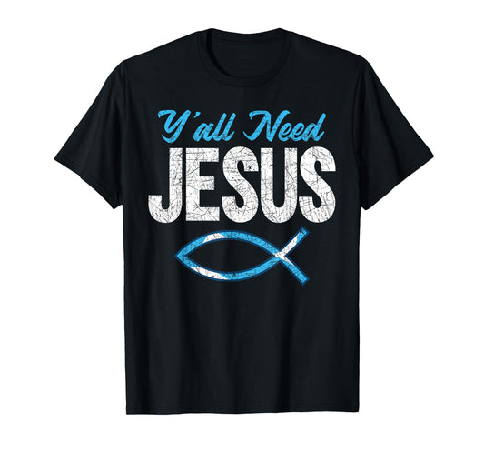 Funny Christian Faith Prayer God Savior Yall Need Jesus T-Shirt