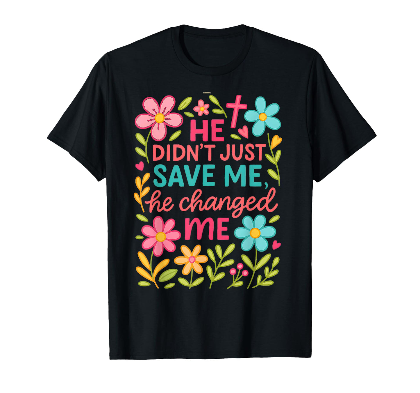 He Didn't Just Save Me He Changed Me T-Shirt