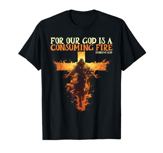 For Our God Is A Consuming Fire Hebrews 12:29 Bible Verse T-Shirt