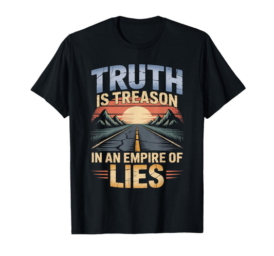 Truth is Treason in an Empire of Lies Funny Quote T-Shirt