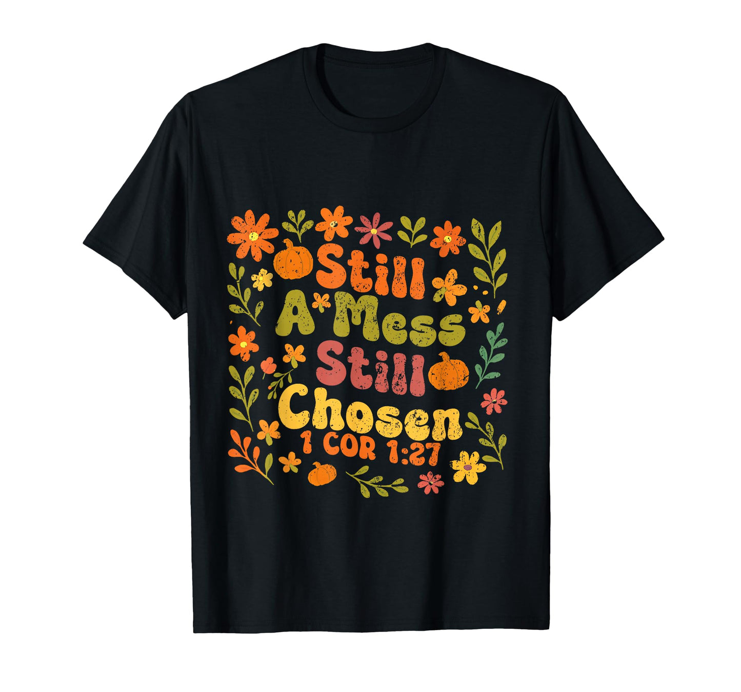 Floral Still A Mess Still Chosen, Bible Verse, Christian T-Shirt