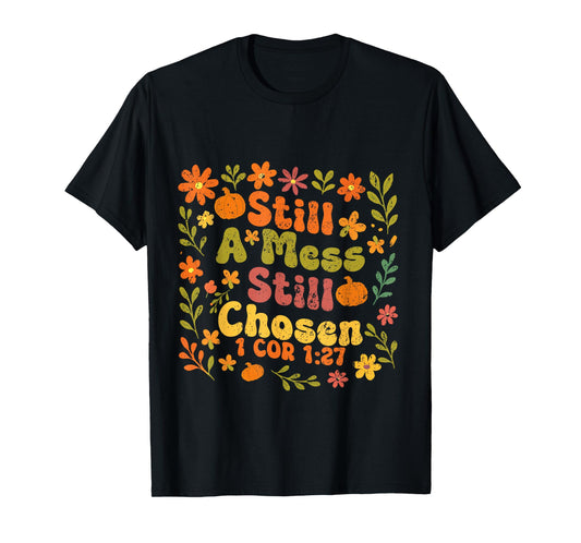 Floral Still A Mess Still Chosen, Bible Verse, Christian T-Shirt