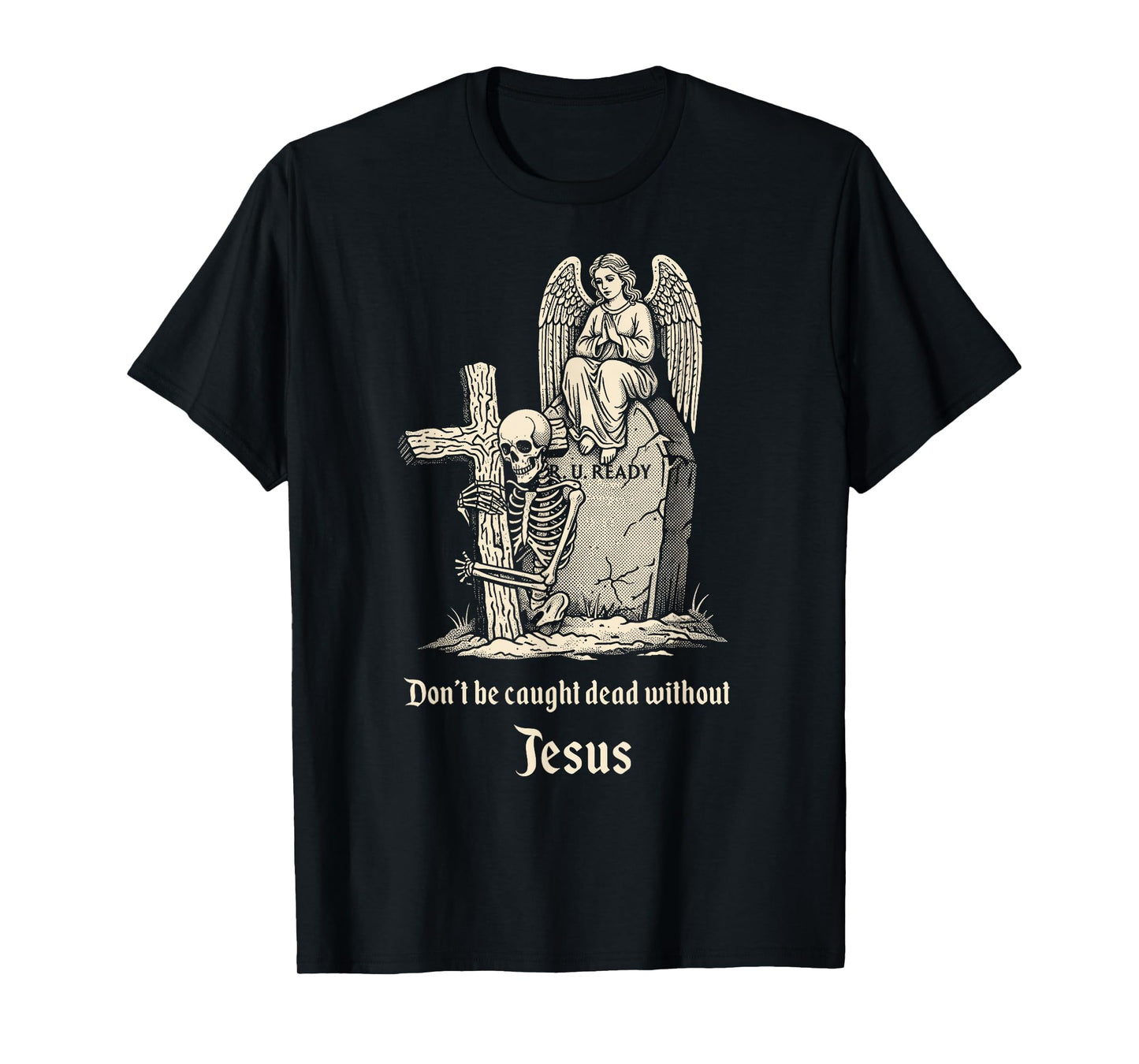 Christian Halloween Don't Be Caught Dead Without Jesus T-Shirt