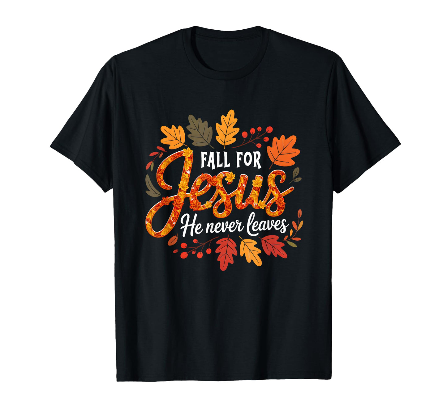 Fall for s Jesus He Never Leaves Christian Faith Autumn T-Shirt