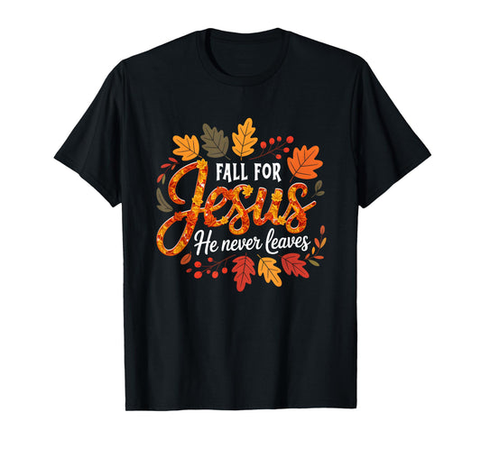 Fall for s Jesus He Never Leaves Christian Faith Autumn T-Shirt