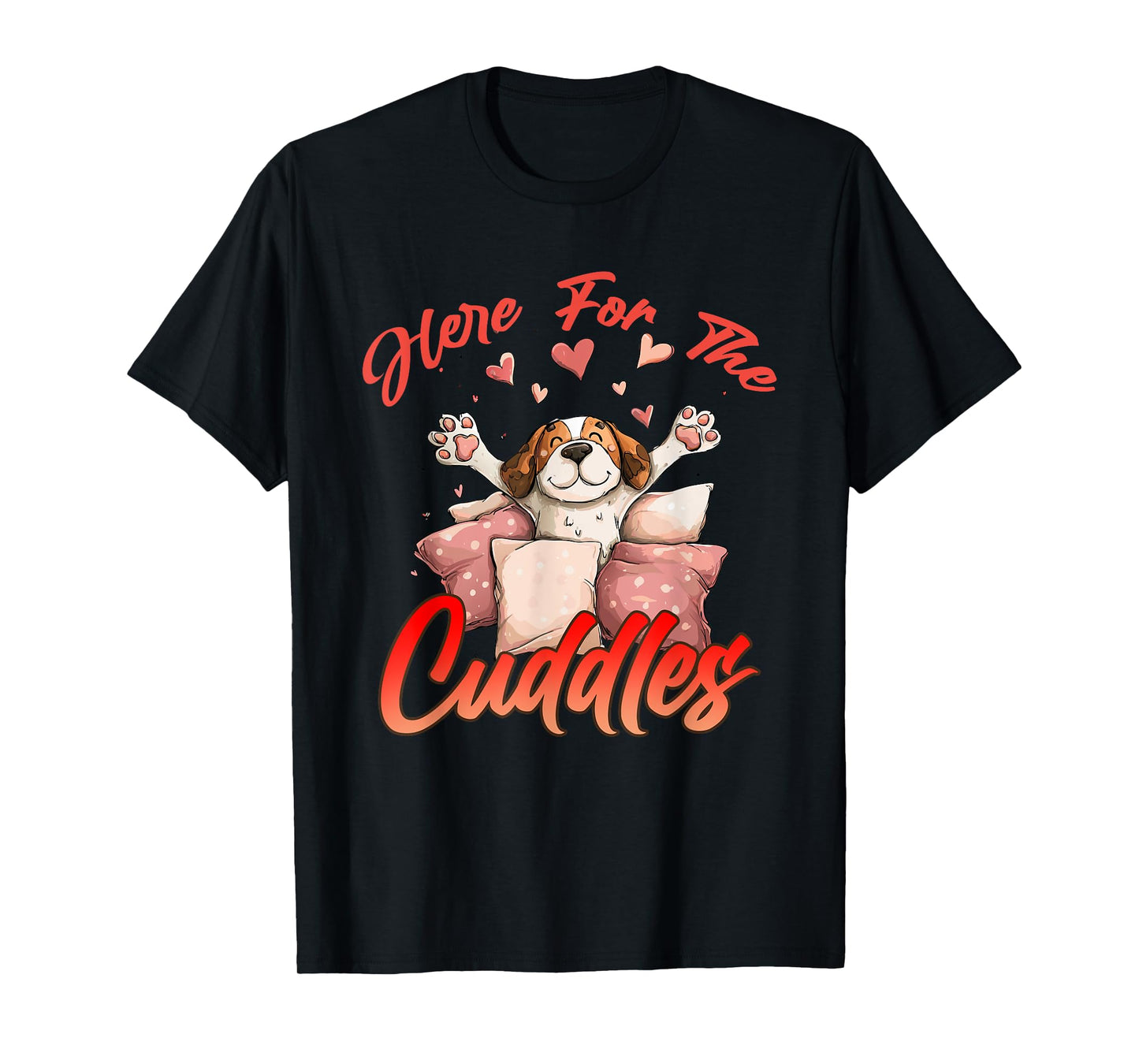 HERE FOR THE CUDDLES T-Shirt