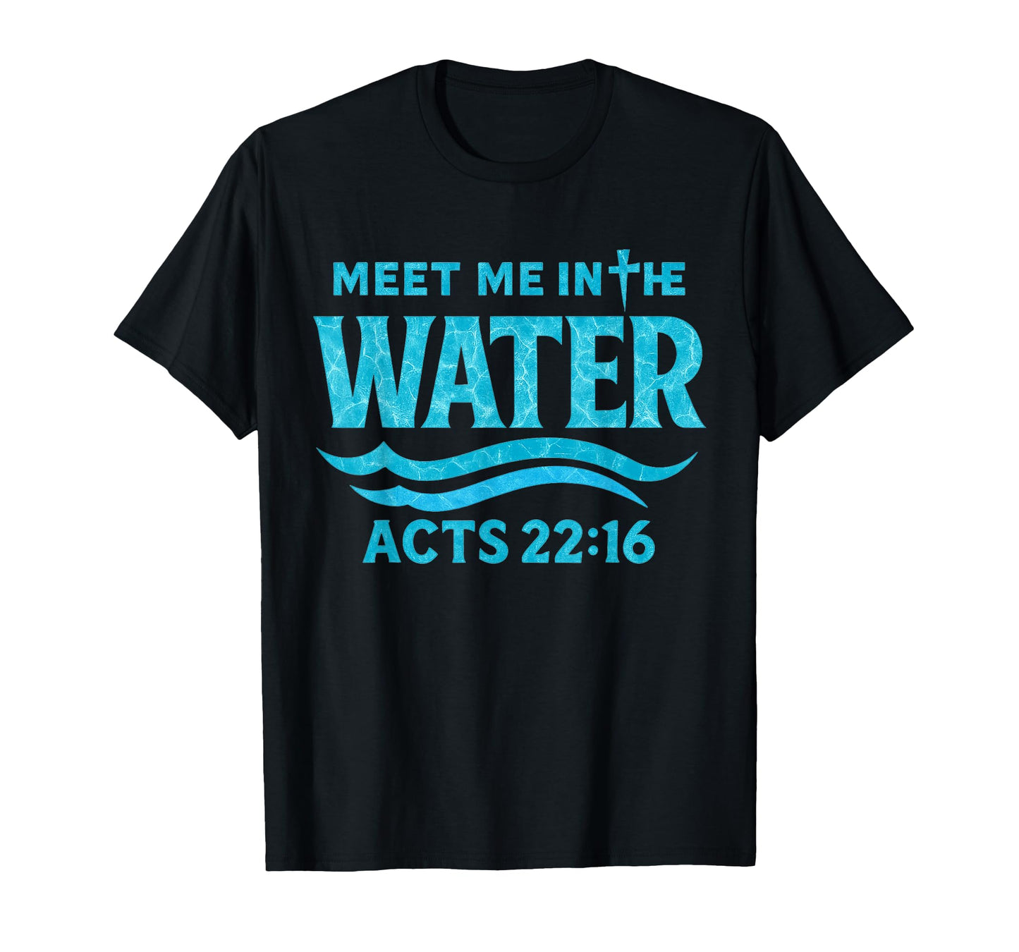 Meet Me in The Water Bible Verse Jesus God Funny Quote T-Shirt