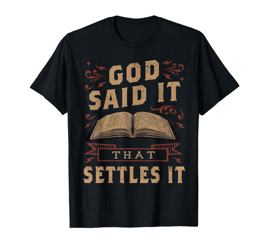 God Said It That Settles It Believe the Bible Inspirational T-Shirt