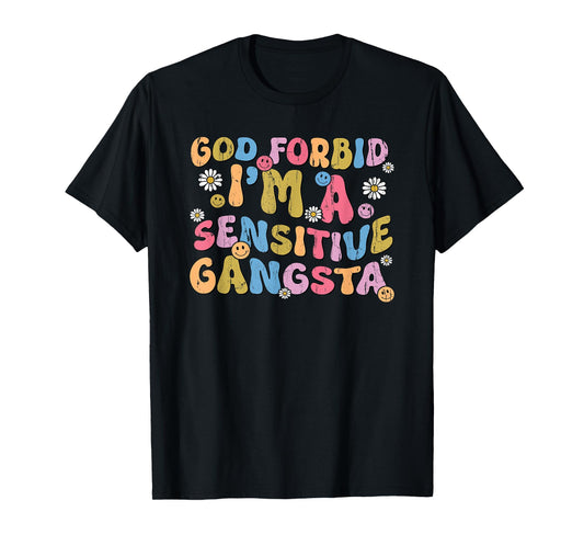 God Forbid I'm A Sensitive Gangsta T-Shirt
