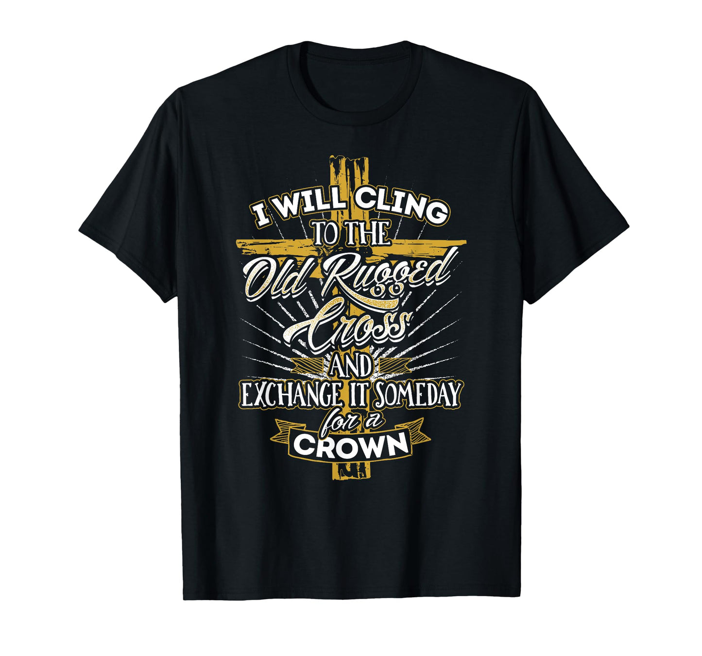 I Will Cling to the Old Rugged Cross - Christian T-Shirt