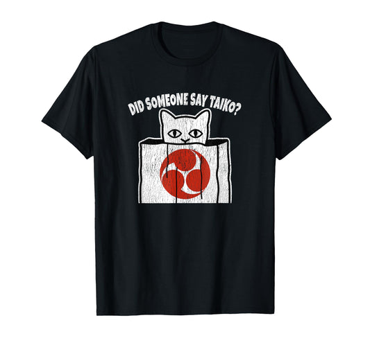 Funny Taiko Quote For Cat and Taiko Lovers & Taiko Drummers Men Women Kids T-Shirt