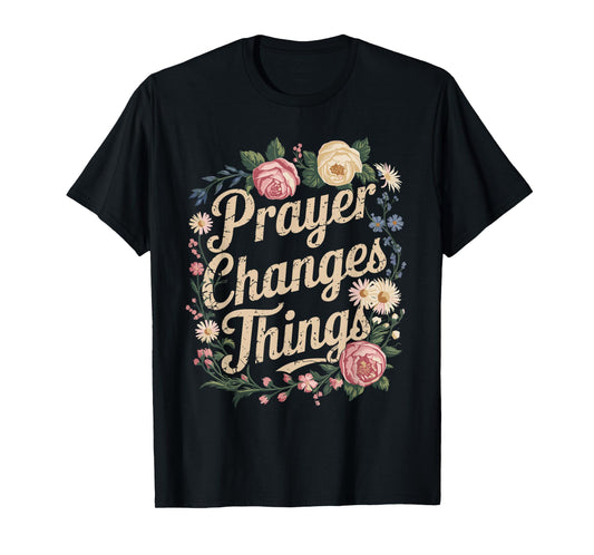 Prayer Changes Things Christian Faith T-Shirt