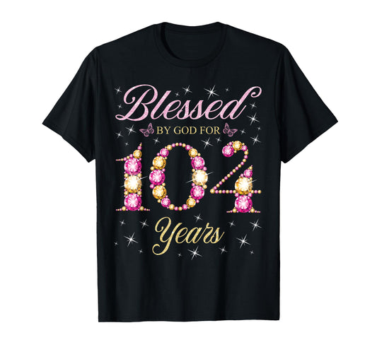 Blessed By God For 104 Years Old 104th Birthday B-Day Party T-Shirt