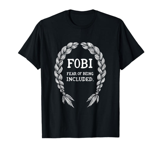 Fobi Fear of Being Included Quote Humor T-Shirt