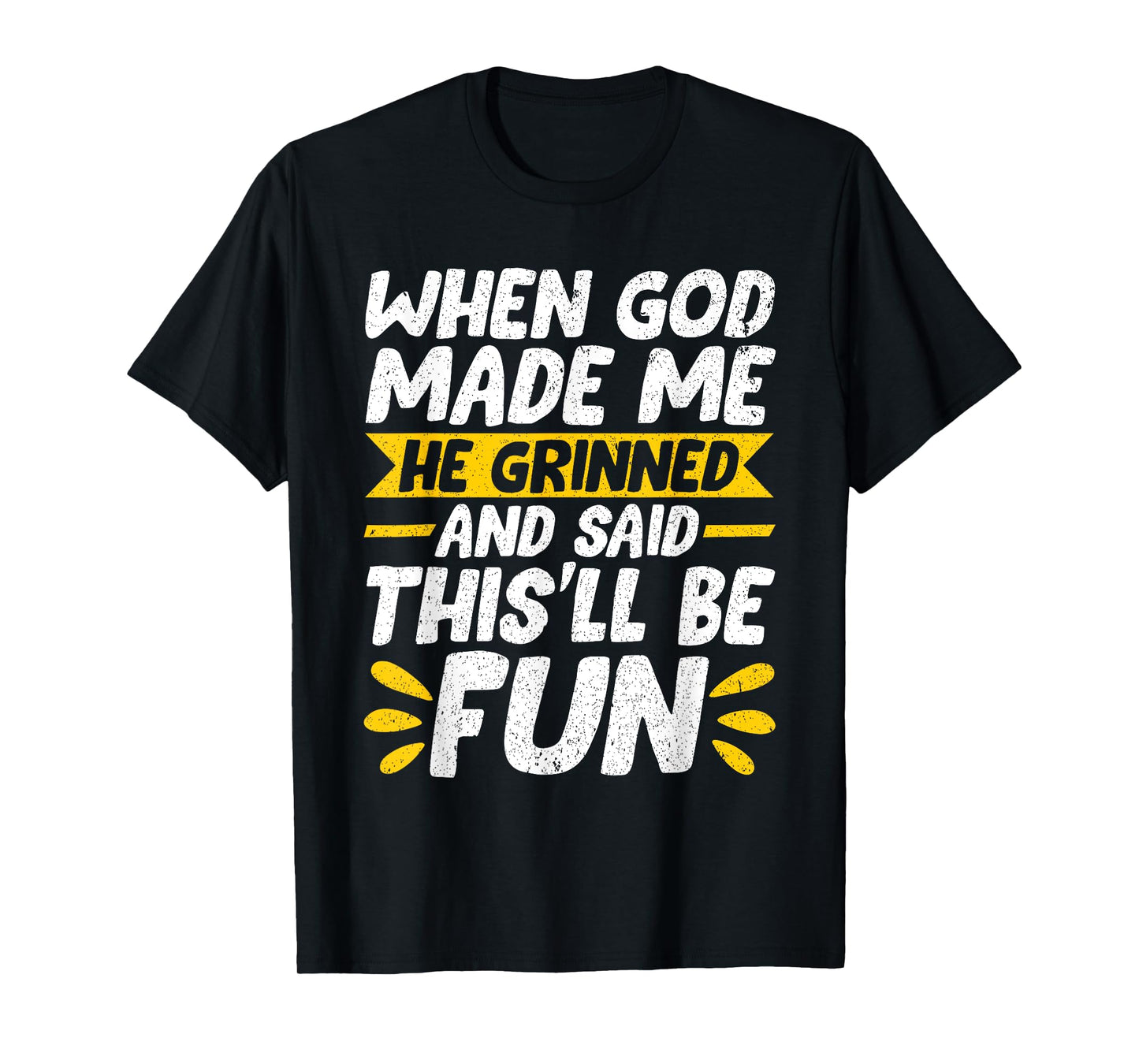 When God Made Me He Said This'll Be Fun Religious Christian T-Shirt