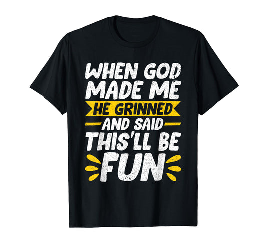 When God Made Me He Said This'll Be Fun Religious Christian T-Shirt