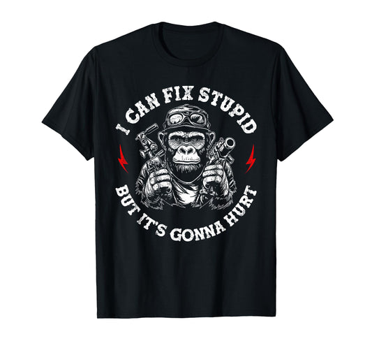I Can Fix Stupid But It's Gonna Hurt Funny Monkey Sarcastic T-Shirt