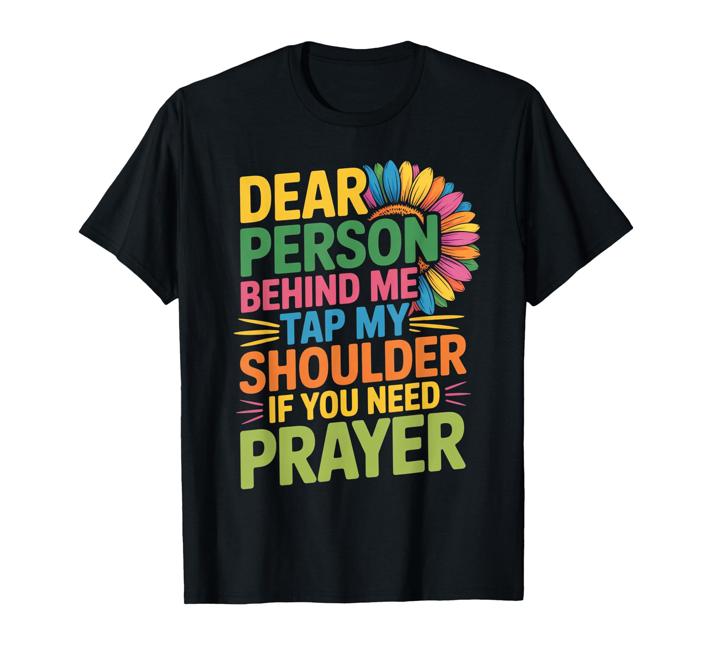 Dear Person Behind Me Tap My Shoulder If You Need Prayer T-Shirt