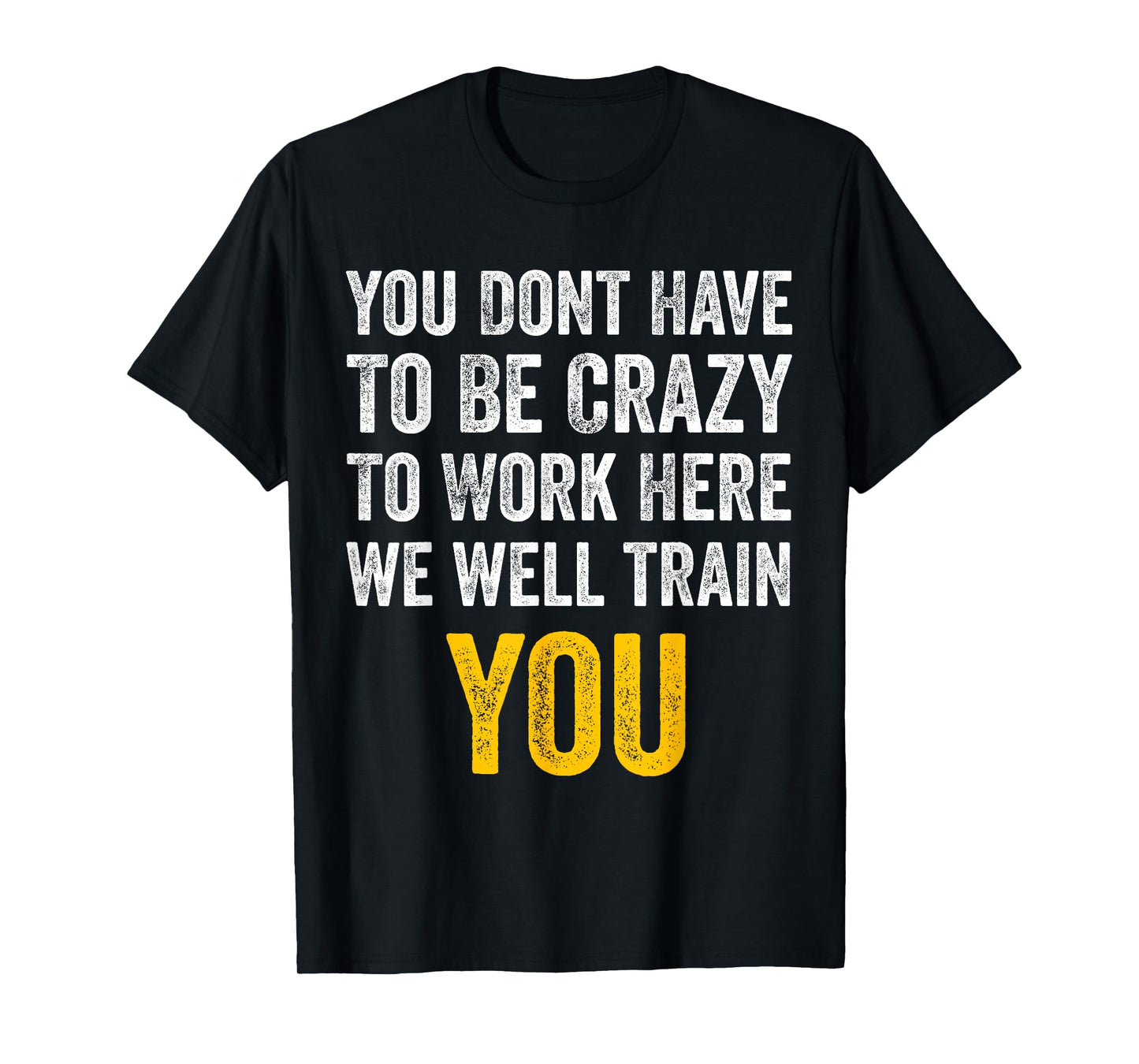 You Don't Have to Be Crazy to Work Here funny Office Vintage T-Shirt