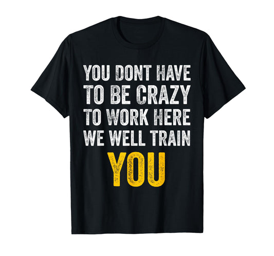 You Don't Have to Be Crazy to Work Here funny Office Vintage T-Shirt
