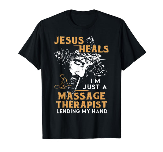 Jesus Heals I'm Just A Massage Therapist Lending My Hand T-Shirt