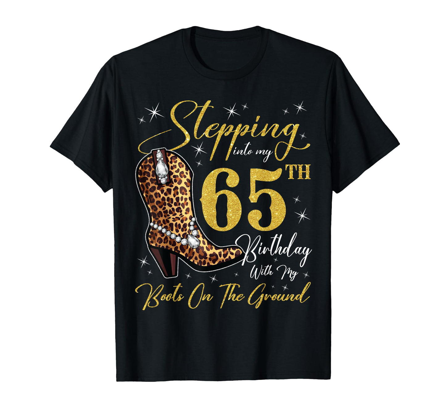 Stepping Into My 65th Birthday With My Boots On The Ground T-Shirt