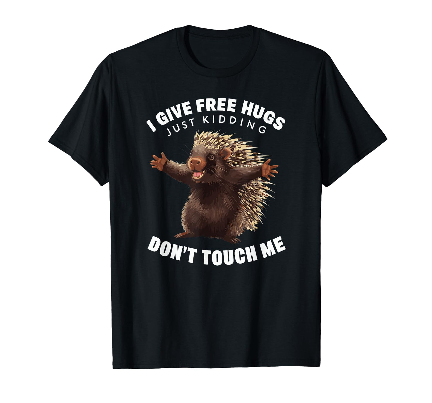 I Give Free Hugs Just Kidding Don't Touch Me Porcupine T-Shirt