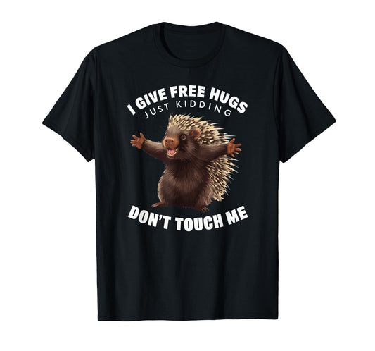 I Give Free Hugs Just Kidding Don't Touch Me Porcupine T-Shirt