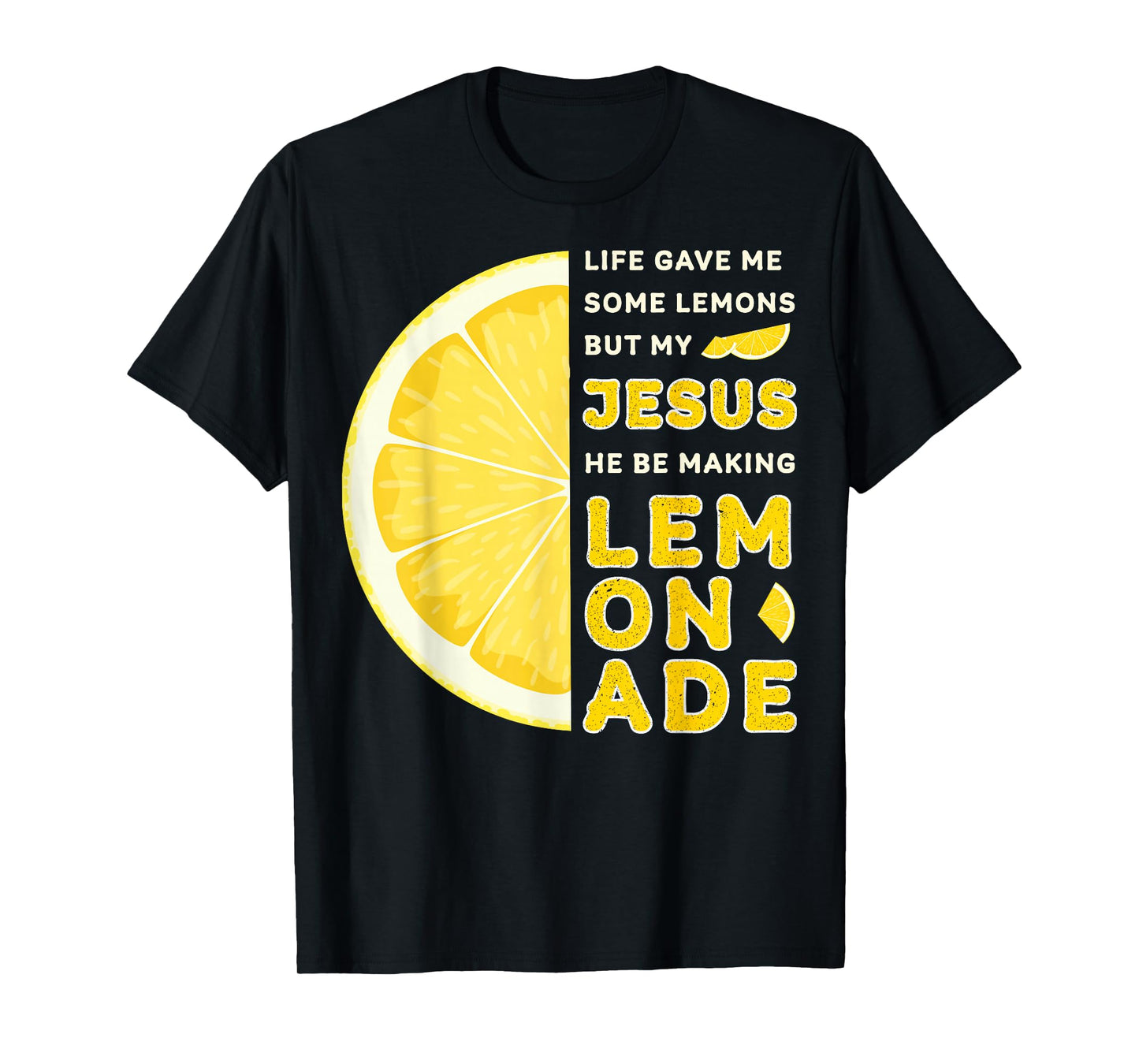 Life Gave Me Some Lemons But My Jesus He Be Making Lemonade T-Shirt