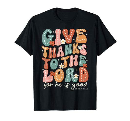 Give Thanks To The Lord Thanksgiving Bible Verse Scripture T-Shirt