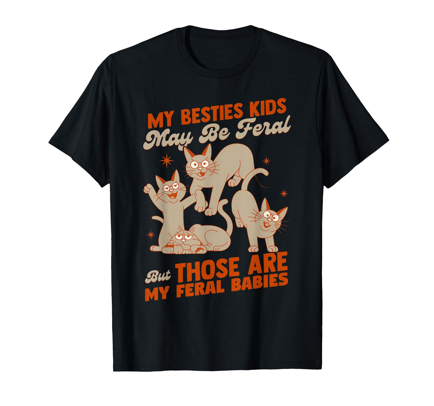 My Besties Kids May Be Feral But Those Are My Feral Babies T-Shirt
