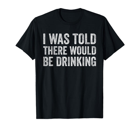 Funny Quotes I Was Told There Would Be Drinking Cocktail T-Shirt