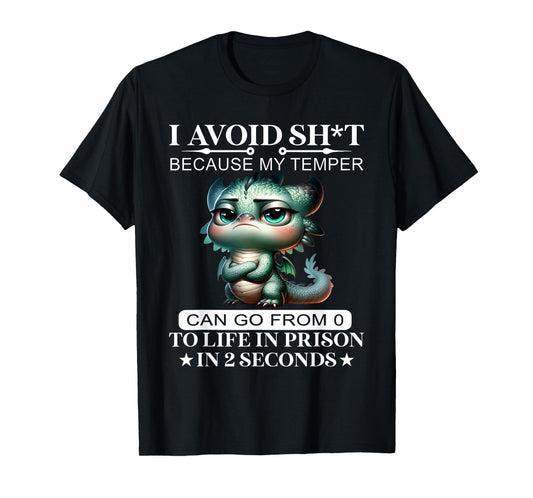 I Avoid Sht Because My Temper Can Go From 0 To Like Prison T-Shirt