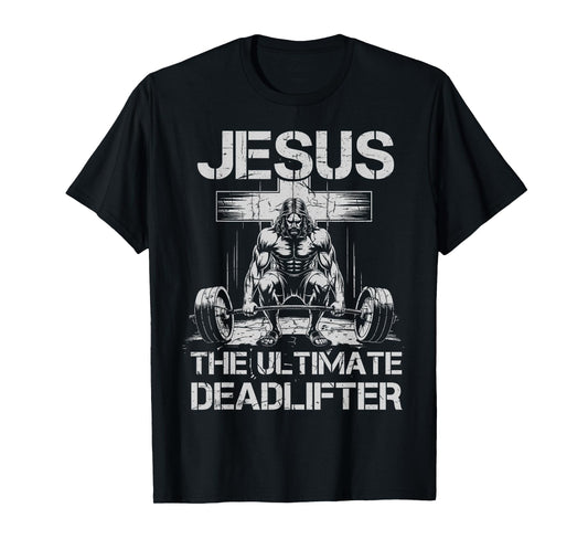 Jesus The Ultimate Deadlifter Workout Gym Funny Christian T-Shirt