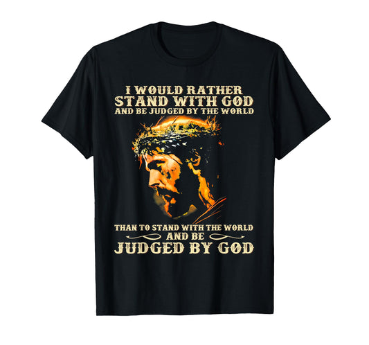 I Would Rather Stand With God Christian Faith T-Shirt