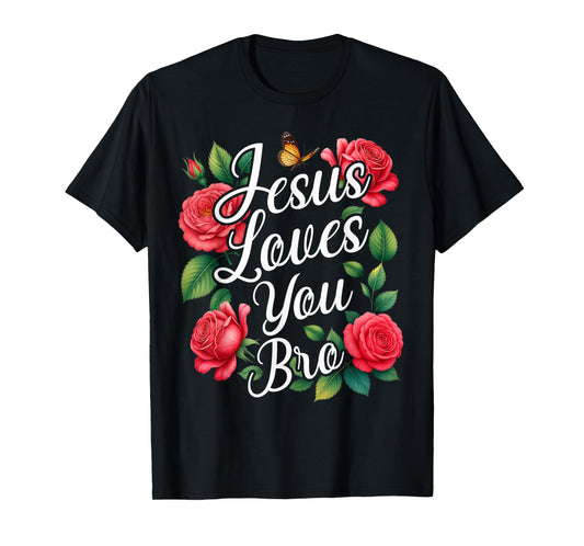 Jesus Loves You Bro Christian Cross God Faith Bible Flower T-Shirt