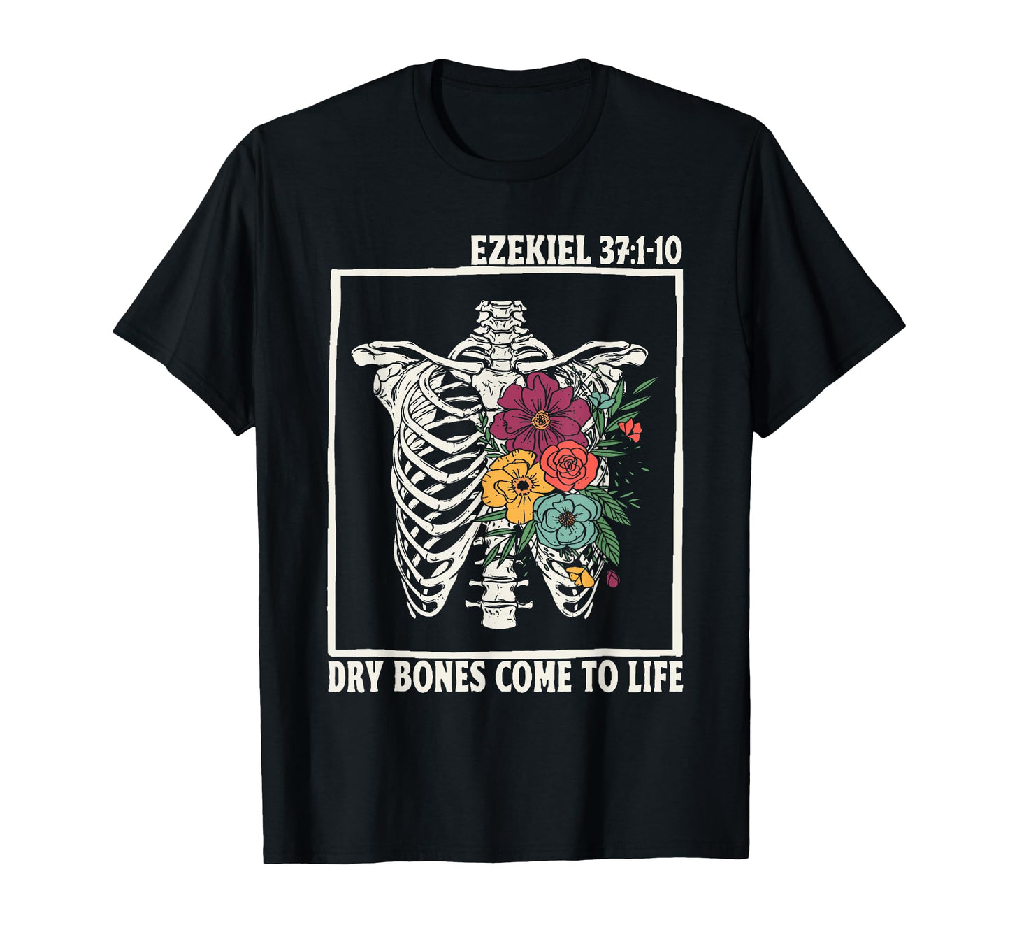 Dry Bones Come To Life Floral Skeleton Christian Bible Verse T-Shirt