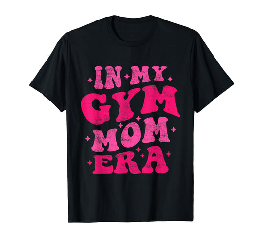 In My Gym Mom Era Funny Workout Fitness Gym Mom Mothers Day T-Shirt