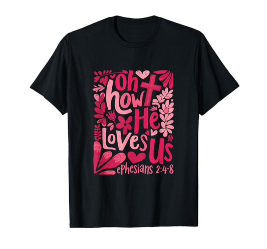 Oh How He Loves Us Boho Valentine Flower Jesus Christian T-Shirt